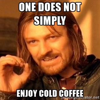 coffee, coffee meme, meme, cold coffee